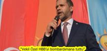 “Vekil Özel HBB’yi bombardımana tuttu”