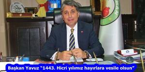 Başkan Yavuz “1443. Hicri yılımız hayırlara vesile olsun”