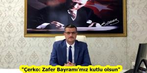 “Çerko: Zafer Bayramı’mız kutlu olsun”