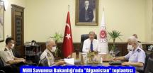 Milli Savunma Bakanlığı’nda “Afganistan” toplantısı