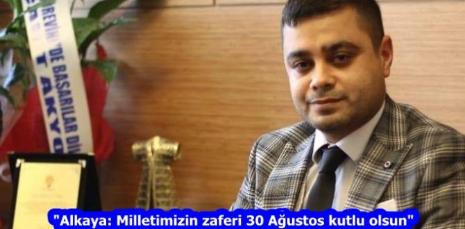 “Alkaya: Milletimizin zaferi 30 Ağustos kutlu olsun”