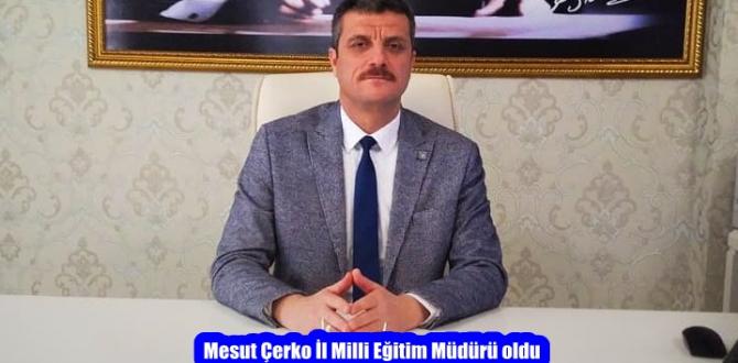 Mesut Çerko İl Milli Eğitim Müdürü oldu