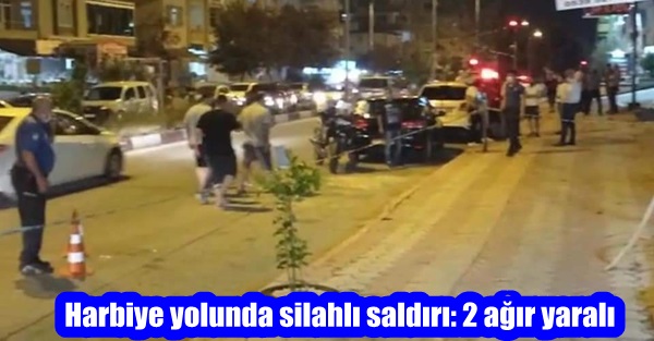 Harbiye yolunda silahlı saldırı: 2 ağır yaralı