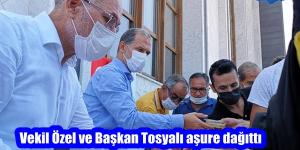 Vekil Özel ve Başkan Tosyalı aşure dağıttı