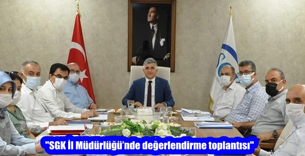 “SGK İl Müdürlüğü’nde değerlendirme toplantısı”