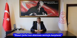 “Mesut Çerko’nun atanması sevinçle karşılandı”