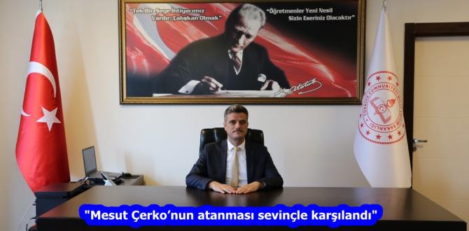 “Mesut Çerko’nun atanması sevinçle karşılandı”