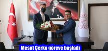 Mesut Çerko göreve başladı