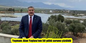 Yayman: Alan Yaylası’nın 50 yıllık sorunu çözüldü