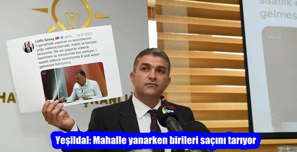 Yeşildal: Mahalle yanarken birileri saçını tarıyor