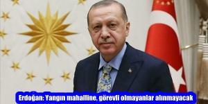 Erdoğan: Yangın mahalline, görevli olmayanlar alınmayacak