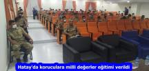 Hatay’da koruculara milli değerler eğitimi verildi