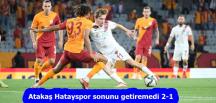 Atakaş Hatayspor sonunu getiremedi 2-1
