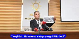 “Yeşildal: Hukuksuz satışa yargı DUR dedi”