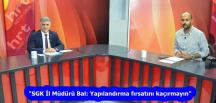 “SGK İl Müdürü Bal: Yapılandırma fırsatını kaçırmayın”