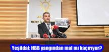 Yeşildal: HBB yangından mal mı kaçırıyor?