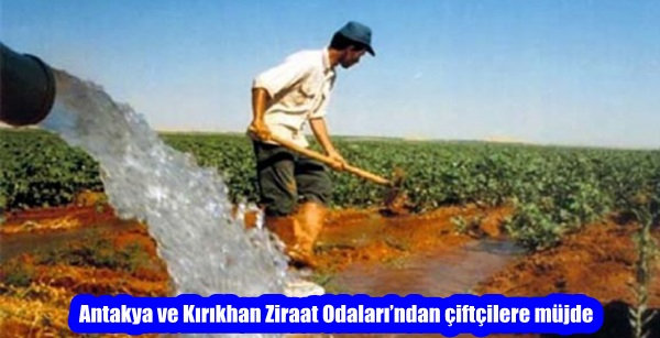 Antakya ve Kırıkhan Ziraat Odaları’ndan çiftçilere müjde