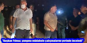 “Başkan Yılmaz, yangına müdahele çalışmalarını yerinde inceledi”