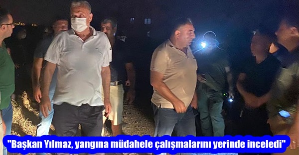 “Başkan Yılmaz, yangına müdahele çalışmalarını yerinde inceledi”
