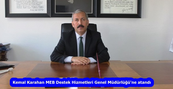 Kemal Karahan MEB Destek Hizmetleri Genel Müdürlüğü’ne atandı