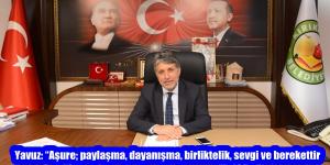Yavuz: “Aşure; paylaşma, dayanışma, birliktelik, sevgi ve berekettir