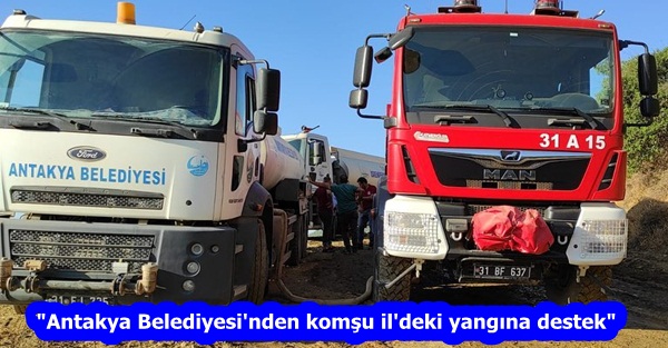 Antakya Belediyesi’nden yangın bölgelerine tam destek