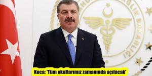 Koca: ‘Tüm okullarımız zamanında açılacak’