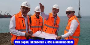 Vali Doğan, İskenderun 2. OSB alanını inceledi