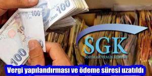 Vergi yapılandırması ve ödeme süresi uzatıldı