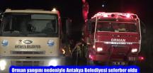 Orman yangını nedeniyle Antakya Belediyesi seferber oldu