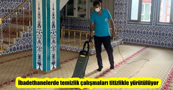 İbadethanelerde temizlik çalışmaları titizlikle yürütülüyor