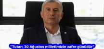 “Tutar: 30 Ağustos milletimizin zafer günüdür”