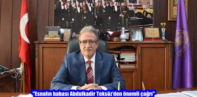 “Esnafın babası Abdulkadir Teksöz’den önemli çağrı”