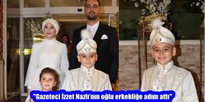 “Gazeteci İzzet Nazlı’nın oğlu erkekliğe adım attı”