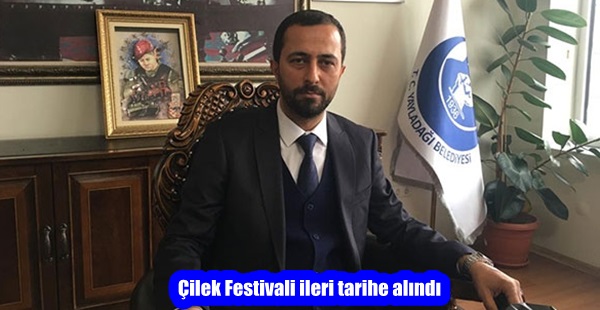 Çilek Festivali ileri tarihe alındı