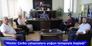 “Müdür Çerko çalışmalara yoğun tempoyla başladı”