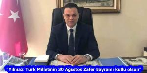 “Yılmaz: Türk Milletinin 30 Ağustos Zafer Bayramı kutlu olsun”