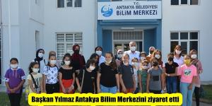 Başkan Yılmaz Antakya Bilim Merkezini ziyaret etti