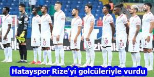 Hatayspor Rize’yi golcüleriyle vurdu