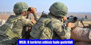 MSB: 8 terörist etkisiz hale getirildi