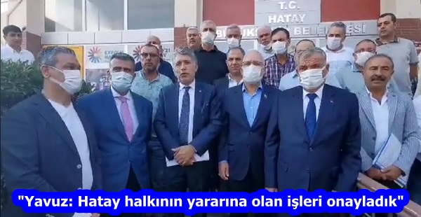 “Yavuz: Hatay halkının yararına olan işleri onayladık”