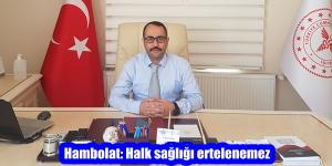 Hambolat: Halk sağlığı ertelenemez