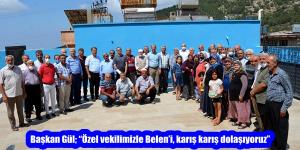 Başkan Gül; “Özel vekilimizle Belen’i, karış karış dolaşıyoruz”