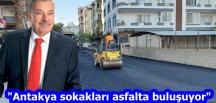 “Antakya sokakları asfalta buluşuyor”