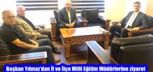 Başkan Yılmaz’dan İl ve İlçe Milli Eğitim Müdürlerine ziyaret