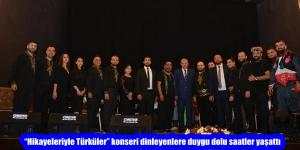 “Hikayeleriyle Türküler” konseri dinleyenlere duygu dolu saatler yaşattı
