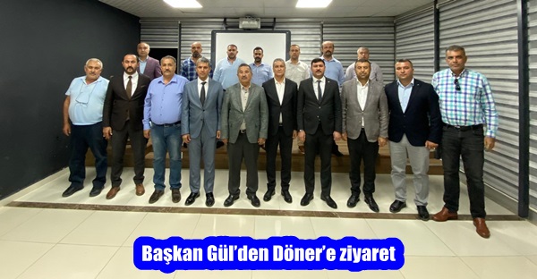 Başkan Gül’den Döner’e ziyaret