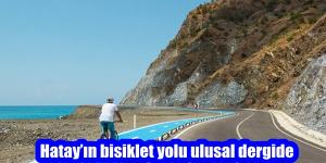 Hatay’ın bisiklet yolu ulusal dergide