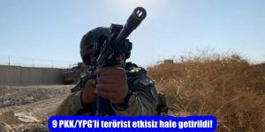 9 PKK/YPG’li terörist etkisiz hale getirildi!