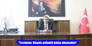 “Tecimen: Hayatı anlamlı kılan okumaktır”